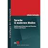 Sprache in modernen Medien: Einführung in Tatsachen und Theorien, Themen und Thesen Sprache in modernen Medien: Einführung in Tatsachen und Theorien, Themen und Thesen