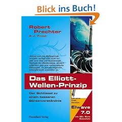 Das Elliott-Wellen Prinzip: Der Schl�ssel zu einem besseren B�rsenverst�ndnis