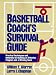 Basketball Coach's Survival Guide: Practical Techniques and Materials for Building an Effective Program and a Winning Team