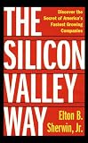 The Silicon Valley Way, Second Edition: Discover 45 Secrets for Successful Start-Ups