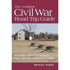 The Complete Civil War Road Trip Guide: More than 400 Sites from Antietam to Zagonyi's Charge