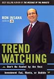 Trendwatching: Don't be Fooled by the Next Investment Fad, Mania, or Bubble