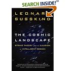 The Cosmic Landscape: String Theory and the Illusion of Intelligent Design by Leonard Susskind