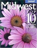  : Midwest Top 10 Garden Guide (Sunset Books)