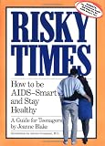 Risky Times : How to Be AIDS-Smart and Stay Healthy Book With Parent s Guide
