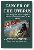 Cancer Of The Uterus: Causes, Symptoms, Signs, Diagnosis, Treatments, Stages Of Cancer of the Uterus - Revised Edition - Illustrated by S. Smith