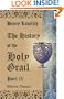 The History of the Holy Grail, Englisht, ab. 1450 A.D., by Herry Lonelich, skynner: From the French Prose (ab. 1180-1200 A.D.) of Sires Robiers de Borron. Part 4