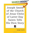 Click here to buy Joseph Smith of the Church of Jesus Christ of Latter Day Saints Tells His Own Story by  Joseph Smith.