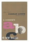 A reviewers ABC: collected criticism of Conrad Aiken from 1916 to the present