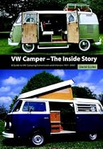 VW Camper, The Inside Story: A Guide to the Various Camping Conversions and Interior Layouts Used for VW Campers 1951-2005