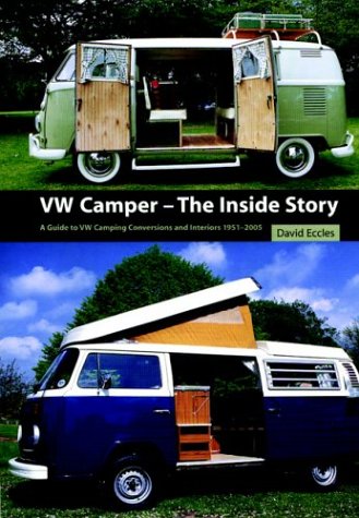 VW Camper, The Inside Story: A Guide to the Various Camping Conversions and Interior Layouts Used for VW Campers 1951-2005