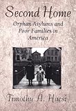 Second Home : Orphan Asylums And Poor Families In America