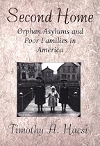 Second Home: Orphan Asylums and Poor Families in America