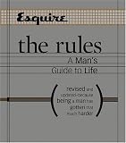 Esquire The Rules: A Mans Guide to Life Revised and Updated--Because Being a Man Has Gotten That Much Harder