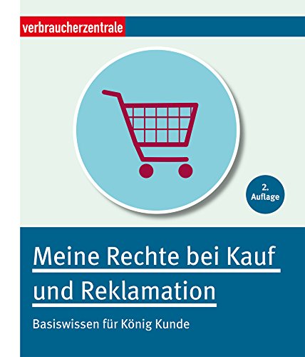 Meine Rechte bei Kauf und Reklamation: Basiswissen für König Kunde (German Edition)