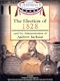 The Election of 1828 and the Administration of Andrew Jackson (Major Presidential Elections & the Administrations That Followed)
