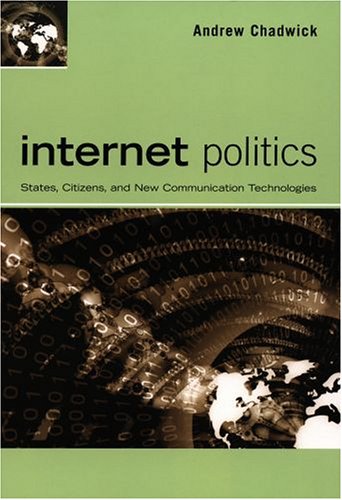 Internet Politics: States, Citizens, and New Communication Technologies