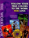 Follow Your True Colors To The Work You Love: The Workbook