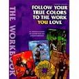 Follow Your True Colors To The Work You Love: The Workbook