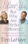 I Love You, but Why Are We So Different?: Making the Most of Personality Differences in Your Marriage