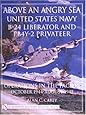 Above an Angry Sea: United States Navy B-24 Liberator and PBY-2 Privateer Operations in the Pacific o October 1944 - August 1945 (Schiffer Military History)