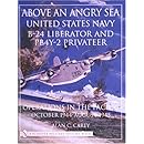 Above an Angry Sea: United States Navy B-24 Liberator and PBY-2 Privateer Operations in the Pacific o October 1944 - August 1945 (Schiffer Military History)