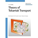 Theory of Tokamak Transport: New Aspects for Nuclear Fusion Reactor Design: How Energy and Particles Diffuse Across Strong Magnetic Fieldsvon "Leslie Colin Woods"