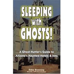 Sleeping With Ghosts!: A Ghost Hunter's Guide To Arizona's Haunted Hotels And Inns