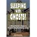 Sleeping With Ghosts!: A Ghost Hunter's Guide To Arizona's Haunted Hotels And Inns