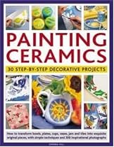 Painting Ceramics: 30 Step-by-step Decorative Projects