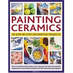 Painting Ceramics: 30 Step-by-step Decorative Projects