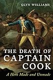 The death of Captain Cook : a hero made and unmade