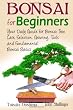 Bonsai for Beginners Book: Your Daily Guide for Bonsai Tree Care, Selection, Growing, Tools and Fundamental Bonsai Basics