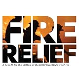 Fire Relief: Benefit for the Victims of the 2007 San Diego Wildfires