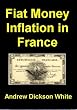 Fiat Money Inflation in France - How it Came, What it Brought, and How it Ended