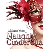 Naughty Cinderella (Adrianna's Fairy Tales) ~ Adrianna White