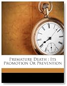 Premature Death: Its Promotion Or Prevention