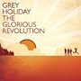 The Glorious Revolution: Grey Holiday