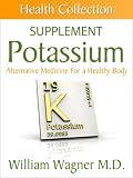 The Potassium Supplement: Alternative Medicine for a Healthy Body (Health Collection)