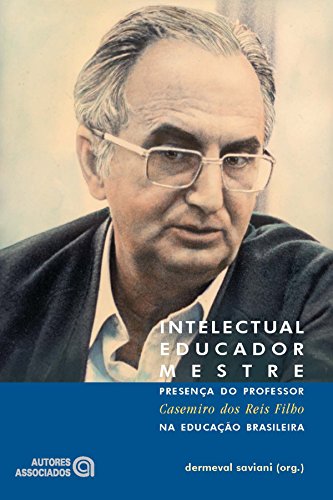 Intelectual, educador, mestre: Presença do professor Casemiro dos Reis Filho na educação brasileira (Portuguese Edition)