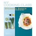 Steaming Basics: 97 Recipes Step-by-step (My Cooking Class)