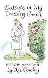 Outside in my dressing gown : and other poems for garden lovers