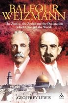 Balfour and Weizmann: The Zionist, the Zealot, and the Emergence of Israel