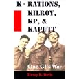 K-Rations, Kilroy, Kp, and Kaputt: One Gi's War