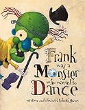 Review Chronicle Books  / Frank Was a Monster Who Wanted to Dance