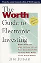 The Worth Guide to Electronic Investing: Everything You Need to Know to Use Your Home Computer to Make More Money in the