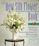 The New Silk Flower Book: Making Stylish Arrangements, Wreaths & Decorations