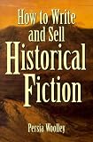 How to Write and Sell Historical Fiction