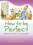 How to be perfect : a treasury of tips from a vicarage goddess