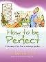 How to Be Perfect